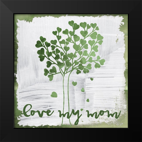 Love My Mom Black Modern Wood Framed Art Print by Sommers, Mindy