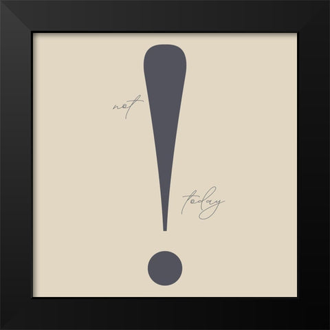 Not Today Black Modern Wood Framed Art Print by Sommers, Mindy