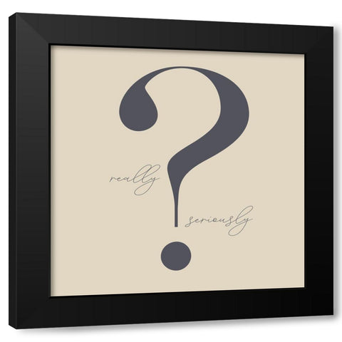 Really? Black Modern Wood Framed Art Print by Sommers, Mindy