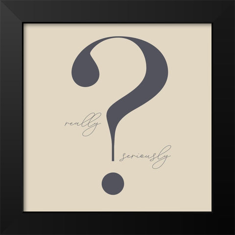 Really? Black Modern Wood Framed Art Print by Sommers, Mindy