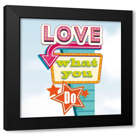 Love what you do Black Modern Wood Framed Art Print by Steven, Hill
