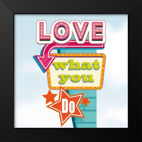 Love what you do Black Modern Wood Framed Art Print by Steven, Hill