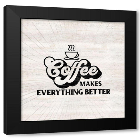 Coffee Humor III-Everything Better Black Modern Wood Framed Art Print with Double Matting by Reed, Tara