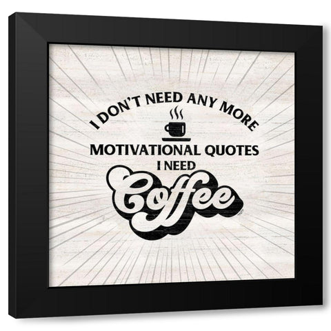 Coffee Humor VII-Motivation Black Modern Wood Framed Art Print with Double Matting by Reed, Tara