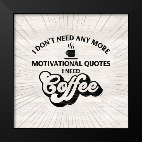 Coffee Humor VII-Motivation Black Modern Wood Framed Art Print by Reed, Tara