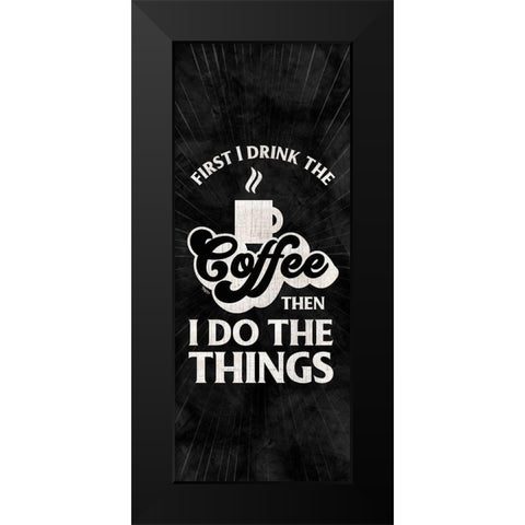 Coffee Humor vertical black II-First I Drink Black Modern Wood Framed Art Print by Reed, Tara