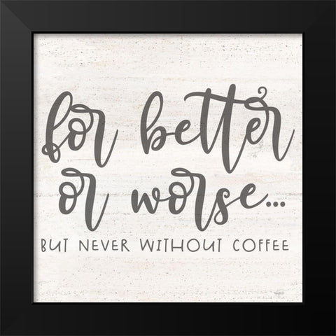 Coffee Kitchen Humor I-Better Black Modern Wood Framed Art Print by Reed, Tara