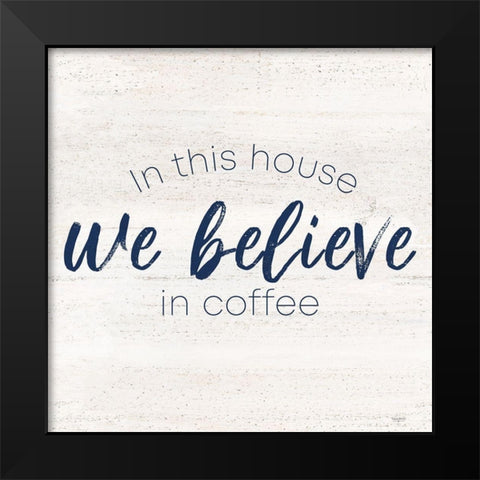 Coffee Kitchen Humor VII-Believe Black Modern Wood Framed Art Print by Reed, Tara