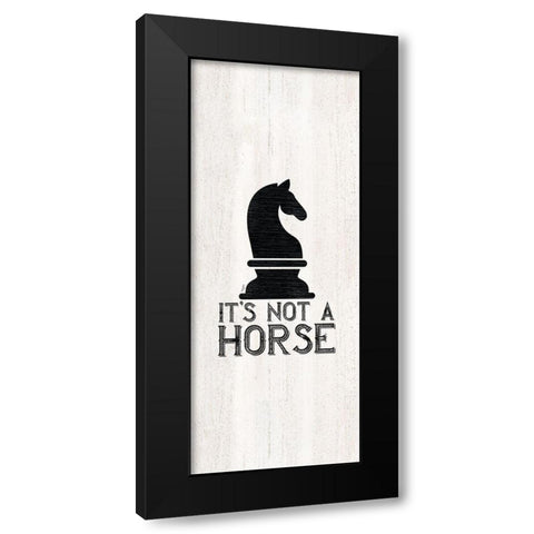 Chess Sentiment vertical IV-Not a Horse Black Modern Wood Framed Art Print with Double Matting by Reed, Tara