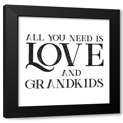 Grandparent Life I-All You Need 2 Black Modern Wood Framed Art Print by Reed, Tara