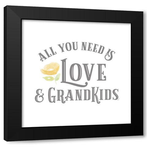Grandparent Life I-All You Need 3 Black Modern Wood Framed Art Print by Reed, Tara