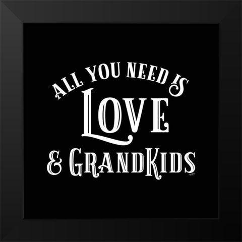 Grandparent Life black I-All You Need 1 Black Modern Wood Framed Art Print by Reed, Tara