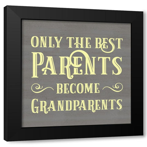 Grandparent Life yellow IX-Only the Best Black Modern Wood Framed Art Print by Reed, Tara
