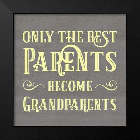 Grandparent Life yellow IX-Only the Best Black Modern Wood Framed Art Print by Reed, Tara