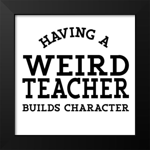 Teacher Truths IX-Weird Teacher Black Modern Wood Framed Art Print by Reed, Tara