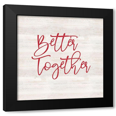 Valentines  sentiment I-Better Together Black Modern Wood Framed Art Print by Reed, Tara