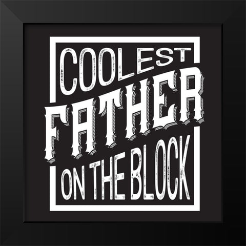 Fathers Day Sentiment black II-Coolest Father Black Modern Wood Framed Art Print by Reed, Tara