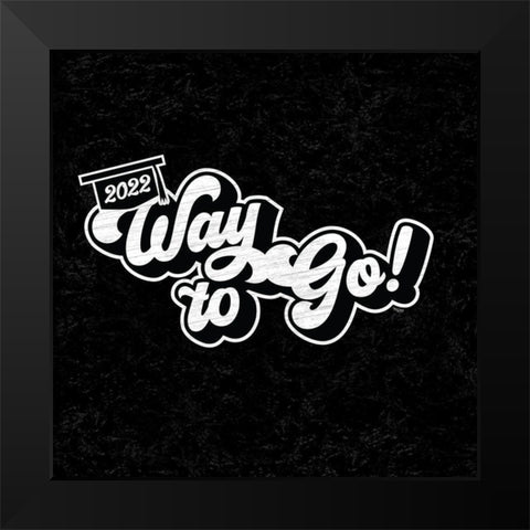 Graduation Sentiment VI-Way to Go Black Modern Wood Framed Art Print by Reed, Tara