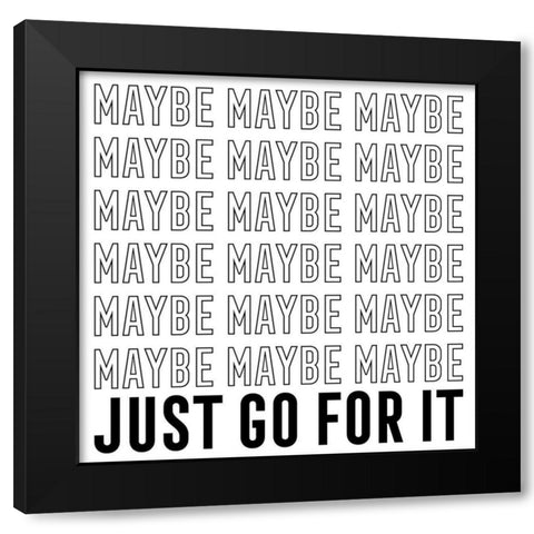 In Black And White IV-Just Go For It Black Modern Wood Framed Art Print with Double Matting by JC Designs