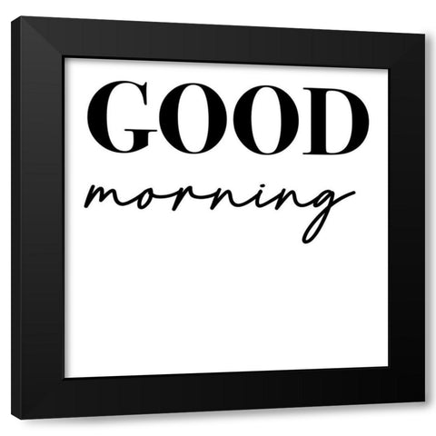 In Black And White Sentiment VII-Good Morning Black Modern Wood Framed Art Print by JC Designs