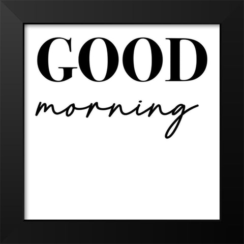 In Black And White Sentiment VII-Good Morning Black Modern Wood Framed Art Print by JC Designs