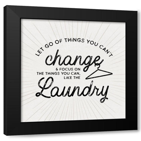 Laundry Art VII-Things cant Change Black Modern Wood Framed Art Print by Reed, Tara