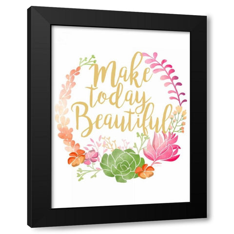 Make Today Beautiful Black Modern Wood Framed Art Print with Double Matting by Coleman, Joan