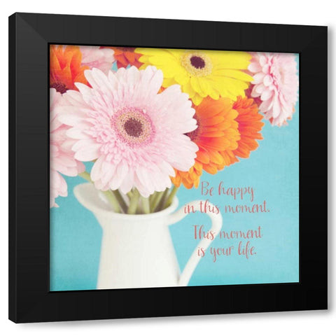 Be Happy In This Moment Black Modern Wood Framed Art Print by Susannah Tucker Photography
