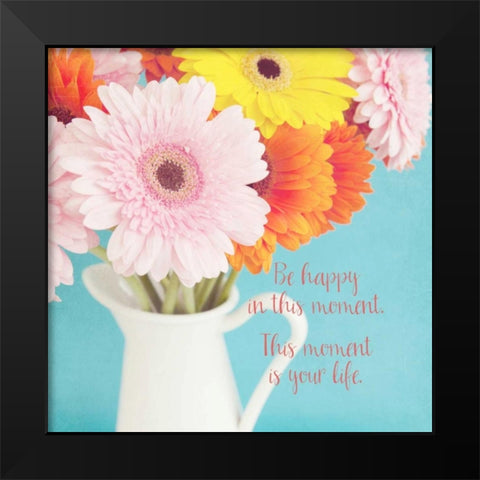 Be Happy In This Moment Black Modern Wood Framed Art Print by Susannah Tucker Photography