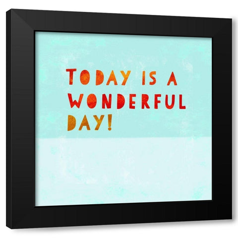 Today Is A Wonderful Day! Black Modern Wood Framed Art Print by Z Studio