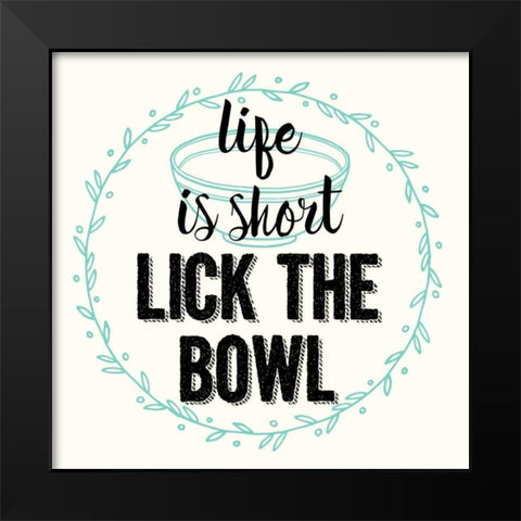 Life Is Short Lick The Bowl Black Modern Wood Framed Art Print by Z Studio