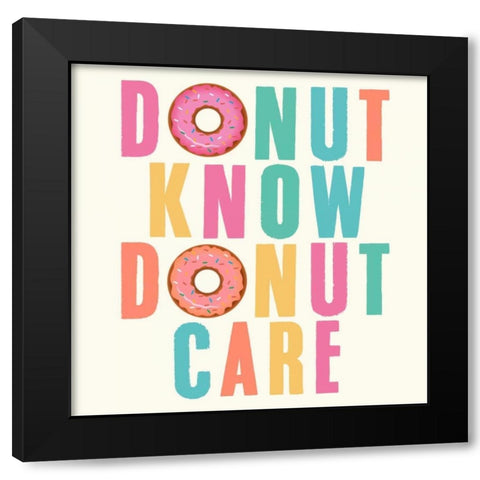 Donut Know, Donut Care Black Modern Wood Framed Art Print by Z Studio