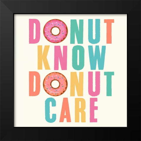 Donut Know, Donut Care Black Modern Wood Framed Art Print by Z Studio