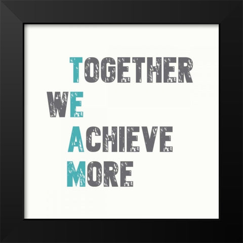 Together We Achieve More Black Modern Wood Framed Art Print by Dos Santos, Bella