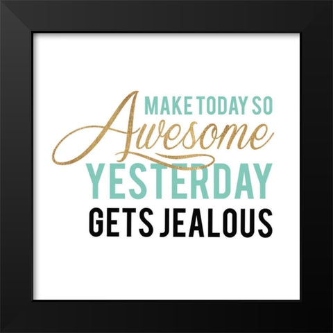 Make Today Awesome Black Modern Wood Framed Art Print by Dos Santos, Bella