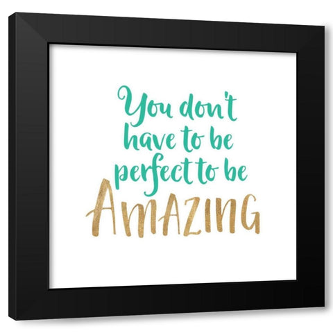 You Dont Have To Be Perfect Black Modern Wood Framed Art Print with Double Matting by Dos Santos, Bella