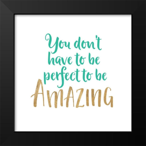 You Dont Have To Be Perfect Black Modern Wood Framed Art Print by Dos Santos, Bella
