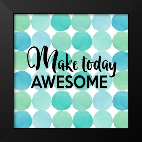 Make Today Awesome Black Modern Wood Framed Art Print by Dos Santos, Bella