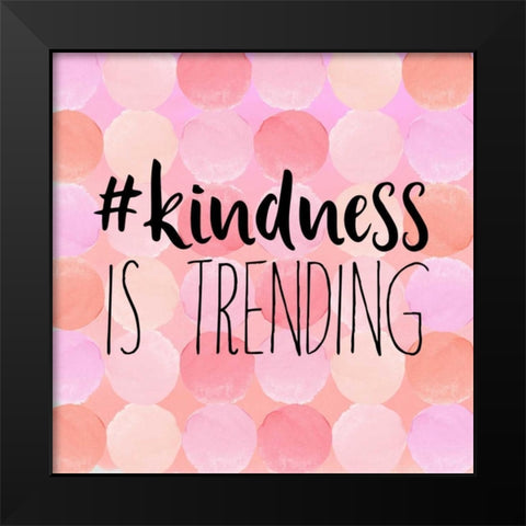 #Kindness Is Trending Black Modern Wood Framed Art Print by Dos Santos, Bella