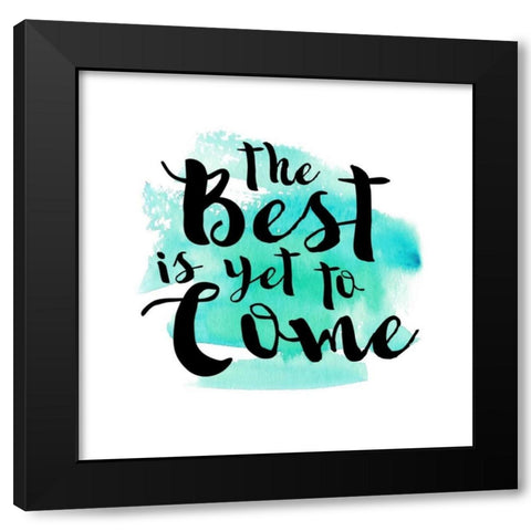 The Best Is Yet To Come Black Modern Wood Framed Art Print by Dos Santos, Bella