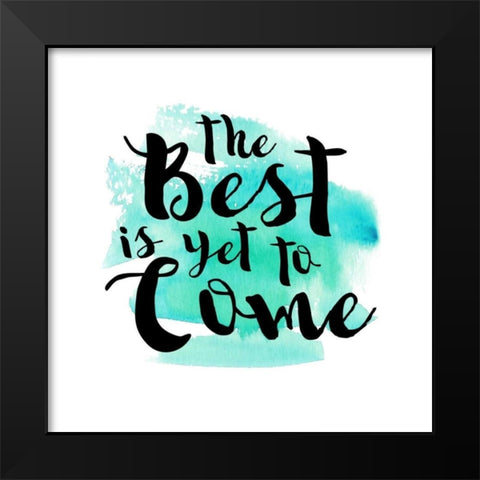 The Best Is Yet To Come Black Modern Wood Framed Art Print by Dos Santos, Bella