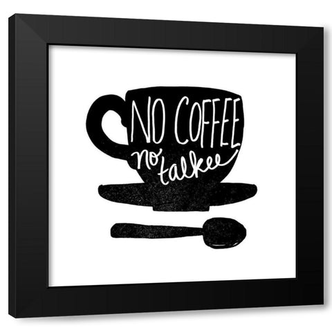 No Coffee, No Talkee Black Modern Wood Framed Art Print with Double Matting by Dos Santos, Bella