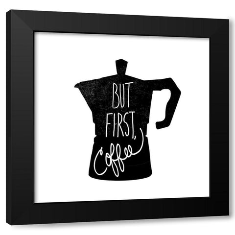 But First, Coffee Black Modern Wood Framed Art Print by Dos Santos, Bella