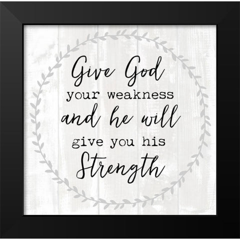 Give God Your Weakness Black Modern Wood Framed Art Print by Dos Santos, Bella