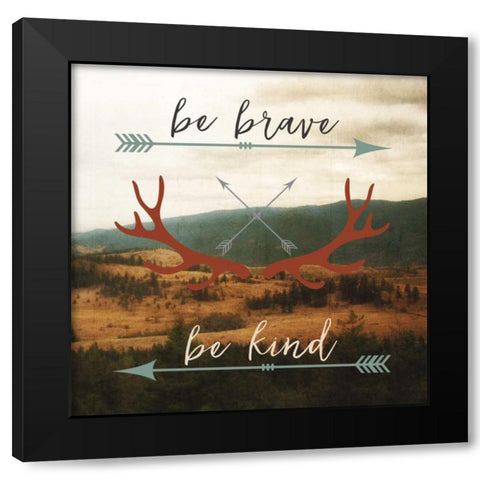 Be Brave, Be Kind Black Modern Wood Framed Art Print by Appleman, Sam