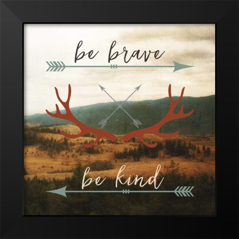 Be Brave, Be Kind Black Modern Wood Framed Art Print by Appleman, Sam