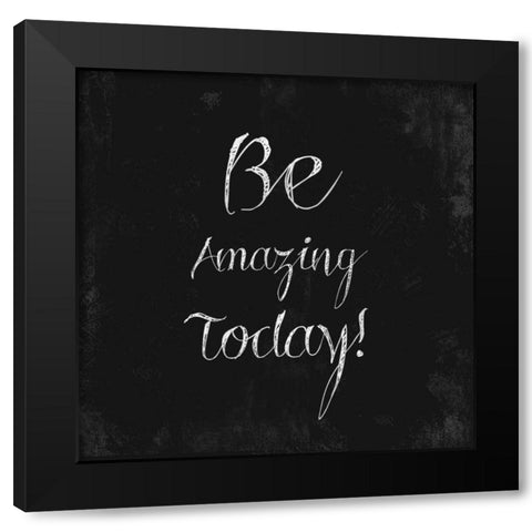 Be Amazing Today! Black Modern Wood Framed Art Print by Taylor, Evangeline