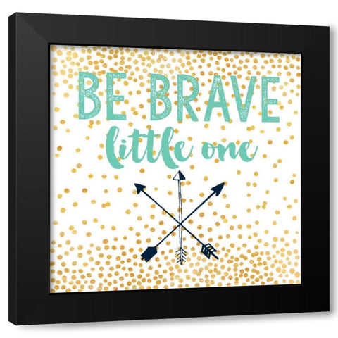Be Brave Black Modern Wood Framed Art Print by Taylor, Evangeline