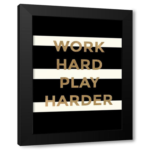Work Hard, Play Harder Black Modern Wood Framed Art Print by Taylor, Evangeline