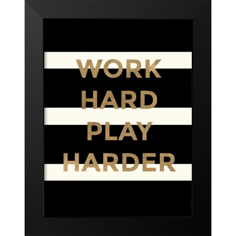 Work Hard, Play Harder Black Modern Wood Framed Art Print by Taylor, Evangeline